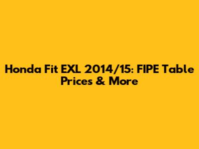 Honda Fit EXL 2014/15: FIPE Table Prices & More