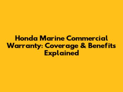 Honda Marine Commercial Warranty: Coverage & Benefits Explained