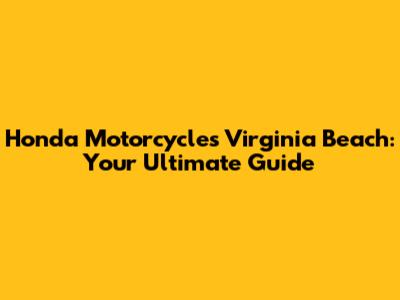 Honda Motorcycles Virginia Beach: Your Ultimate Guide