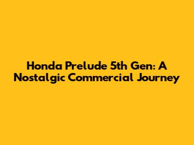 Honda Prelude 5th Gen: A Nostalgic Commercial Journey