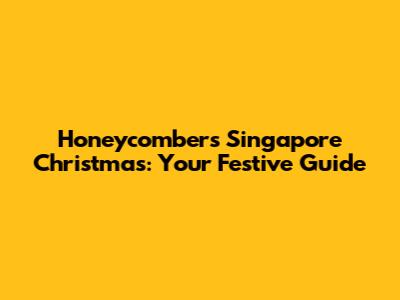 Honeycombers Singapore Christmas: Your Festive Guide