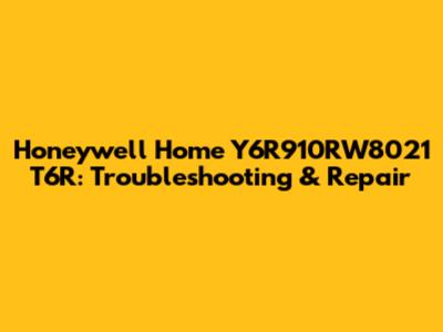 Honeywell Home Y6R910RW8021 T6R: Troubleshooting & Repair