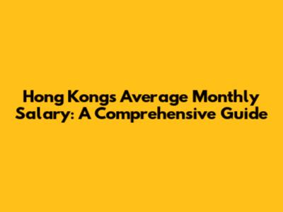 Hong Kong's Average Monthly Salary: A Comprehensive Guide