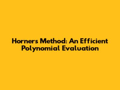 Horner's Method: An Efficient Polynomial Evaluation