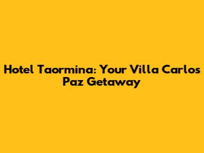 Hotel Taormina: Your Villa Carlos Paz Getaway