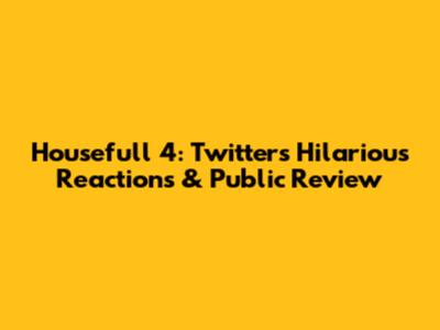Housefull 4: Twitter's Hilarious Reactions & Public Review