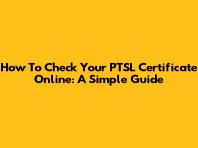 How To Check Your PTSL Certificate Online: A Simple Guide
