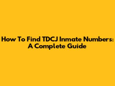 How To Find TDCJ Inmate Numbers: A Complete Guide