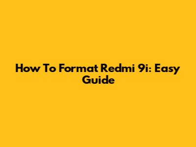 How To Format Redmi 9i: Easy Guide