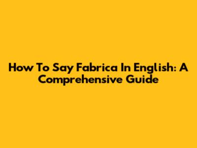 How To Say 'Fabrica' In English: A Comprehensive Guide