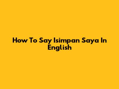 How To Say 'Isimpan Saya' In English