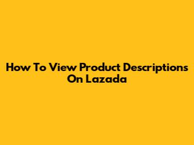 How To View Product Descriptions On Lazada