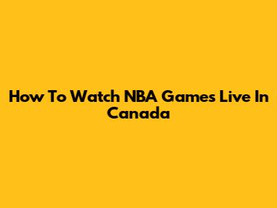 How To Watch NBA Games Live In Canada
