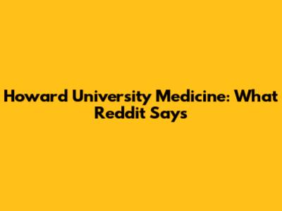 Howard University Medicine: What Reddit Says