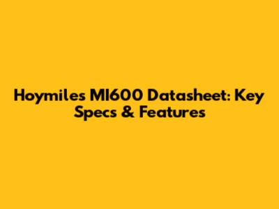 Hoymiles MI600 Datasheet: Key Specs & Features