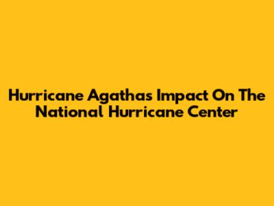 Hurricane Agatha's Impact On The National Hurricane Center