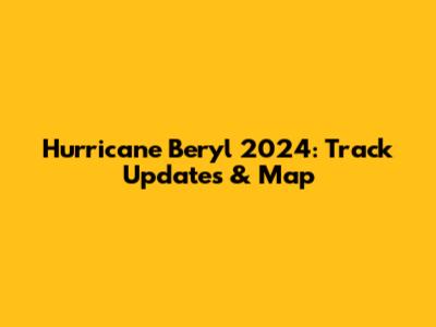 Hurricane Beryl 2024: Track Updates & Map