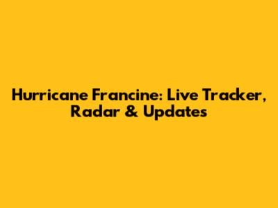 Hurricane Francine: Live Tracker, Radar & Updates