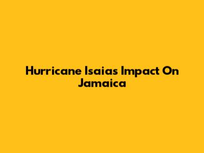 Hurricane Isaias' Impact On Jamaica