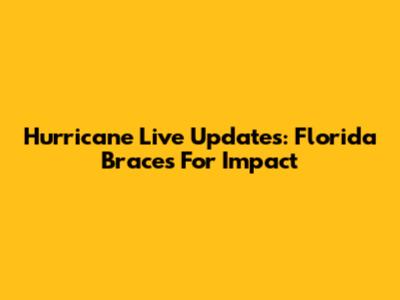 Hurricane Live Updates: Florida Braces For Impact