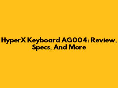 HyperX Keyboard AG004: Review, Specs, And More