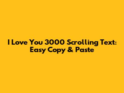 I Love You 3000 Scrolling Text: Easy Copy & Paste