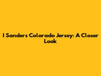I Sanders Colorado Jersey: A Closer Look