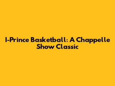 I-Prince Basketball: A Chappelle Show Classic