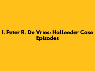 I. Peter R. De Vries: Holleeder Case Episodes