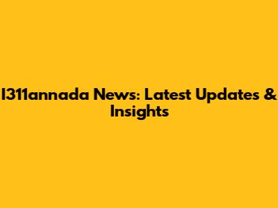 I311annada News: Latest Updates & Insights