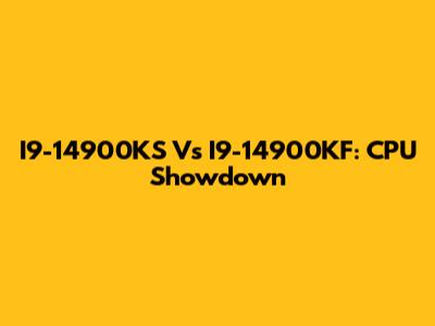 I9-14900KS Vs I9-14900KF: CPU Showdown