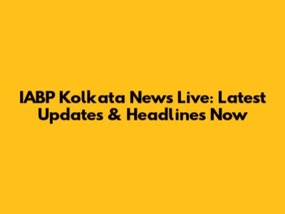 IABP Kolkata News Live: Latest Updates & Headlines Now
