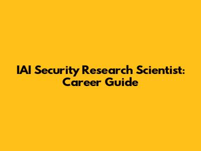 IAI Security Research Scientist: Career Guide