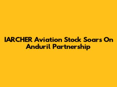 IARCHER Aviation Stock Soars On Anduril Partnership