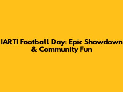IARTI Football Day: Epic Showdown & Community Fun