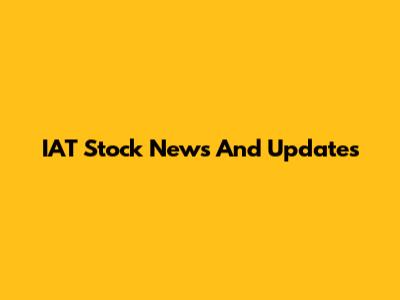 IAT Stock News And Updates