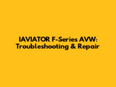 IAVIATOR F-Series AVW: Troubleshooting & Repair