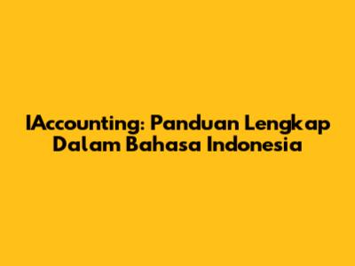 IAccounting: Panduan Lengkap Dalam Bahasa Indonesia