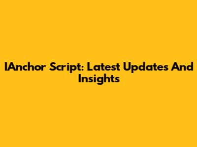 IAnchor Script: Latest Updates And Insights