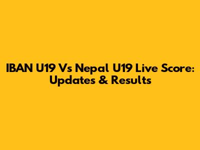 IBAN U19 Vs Nepal U19 Live Score: Updates & Results