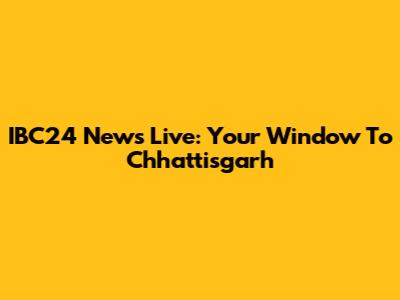 IBC24 News Live: Your Window To Chhattisgarh