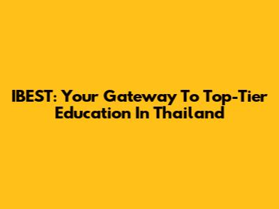 IBEST: Your Gateway To Top-Tier Education In Thailand