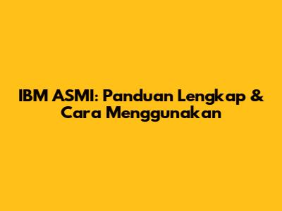 IBM ASMI: Panduan Lengkap & Cara Menggunakan
