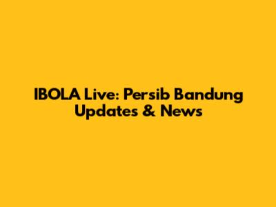 IBOLA Live: Persib Bandung Updates & News