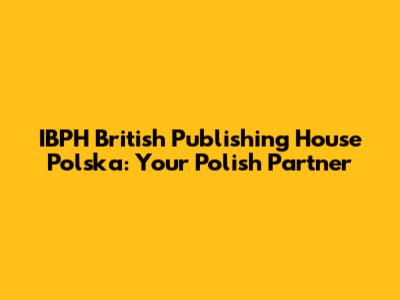 IBPH British Publishing House Polska: Your Polish Partner