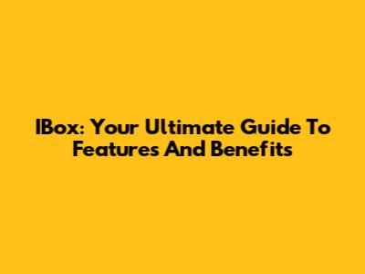 IBox: Your Ultimate Guide To Features And Benefits