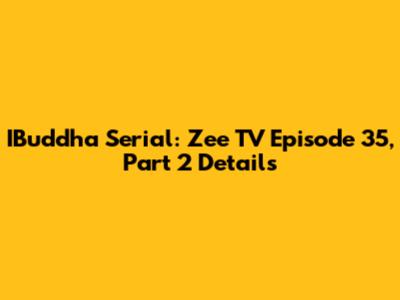 IBuddha Serial: Zee TV Episode 35, Part 2 Details