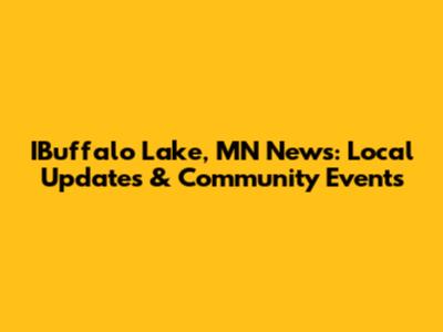 IBuffalo Lake, MN News: Local Updates & Community Events