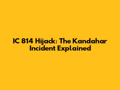 IC 814 Hijack: The Kandahar Incident Explained