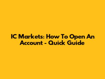 IC Markets: How To Open An Account - Quick Guide